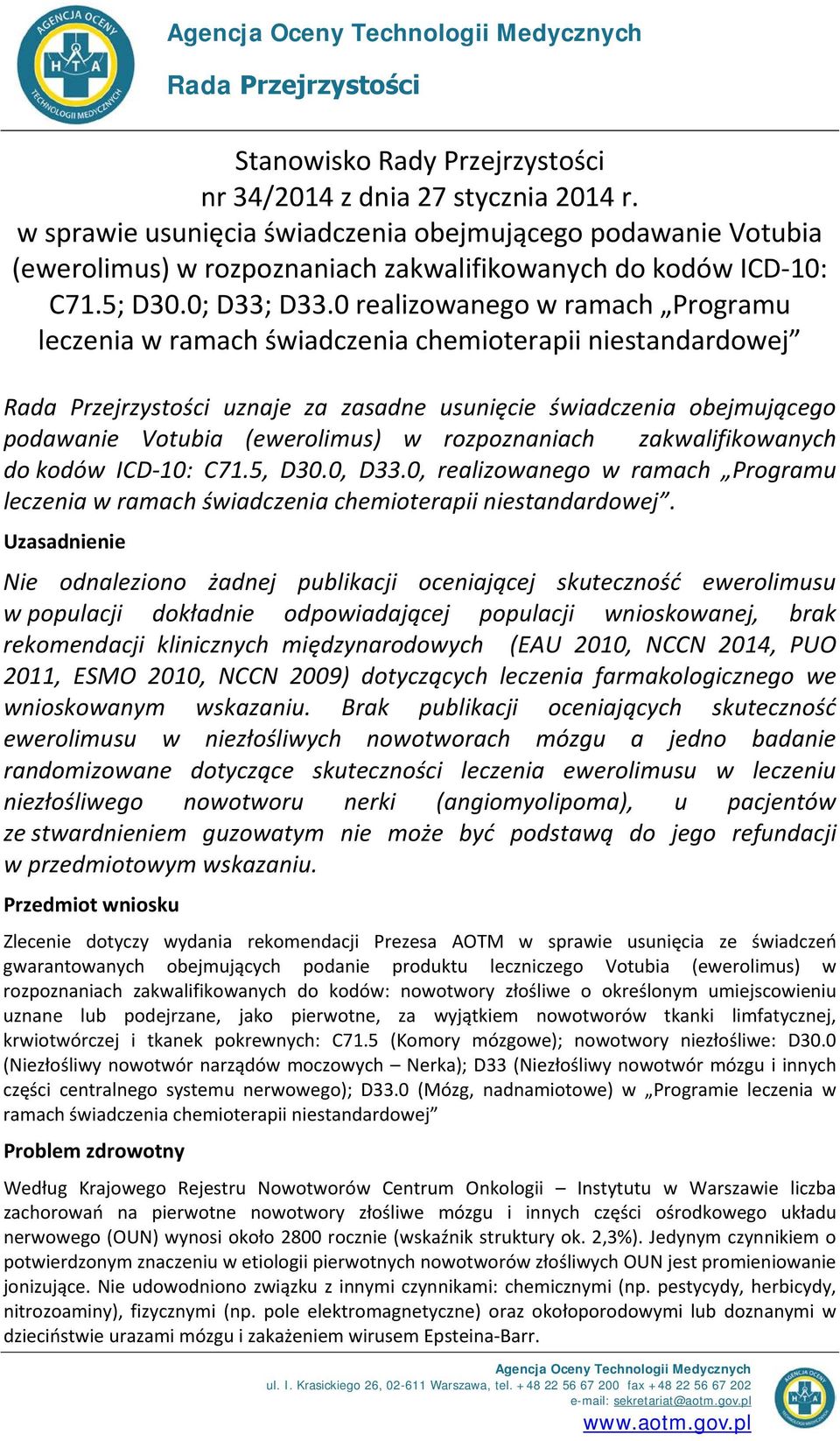 0 realizowanego w ramach Programu leczenia w ramach świadczenia chemioterapii niestandardowej Rada Przejrzystości uznaje za zasadne usunięcie świadczenia obejmującego podawanie Votubia (ewerolimus) w