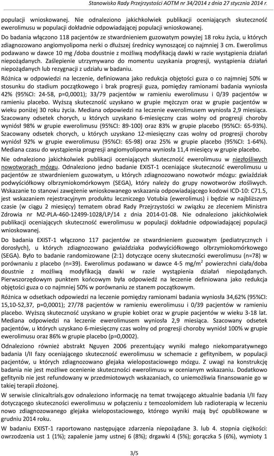 Ewerolimus podawano w dawce 10 mg /doba doustnie z możliwą modyfikacją dawki w razie wystąpienia działań niepożądanych.