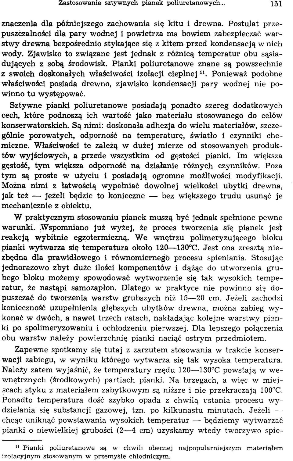 Zjaw isko to zw iązane jest jednak z różnicą te m p e ratu r obu sąsiadujących z sobą środowisk. Pianki poliuretanowe znane są powszechnie z swoich doskonałych właściwości izolacji cieplnej u.
