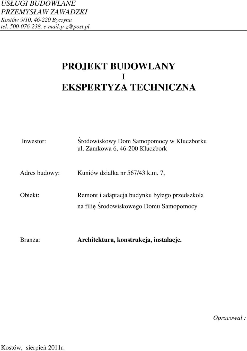 Zamkowa 6, 46-200 Kluczbork Adres budowy: Kuniów działka nr 567/43 k.m. 7, Obiekt: Remont i adaptacja budynku