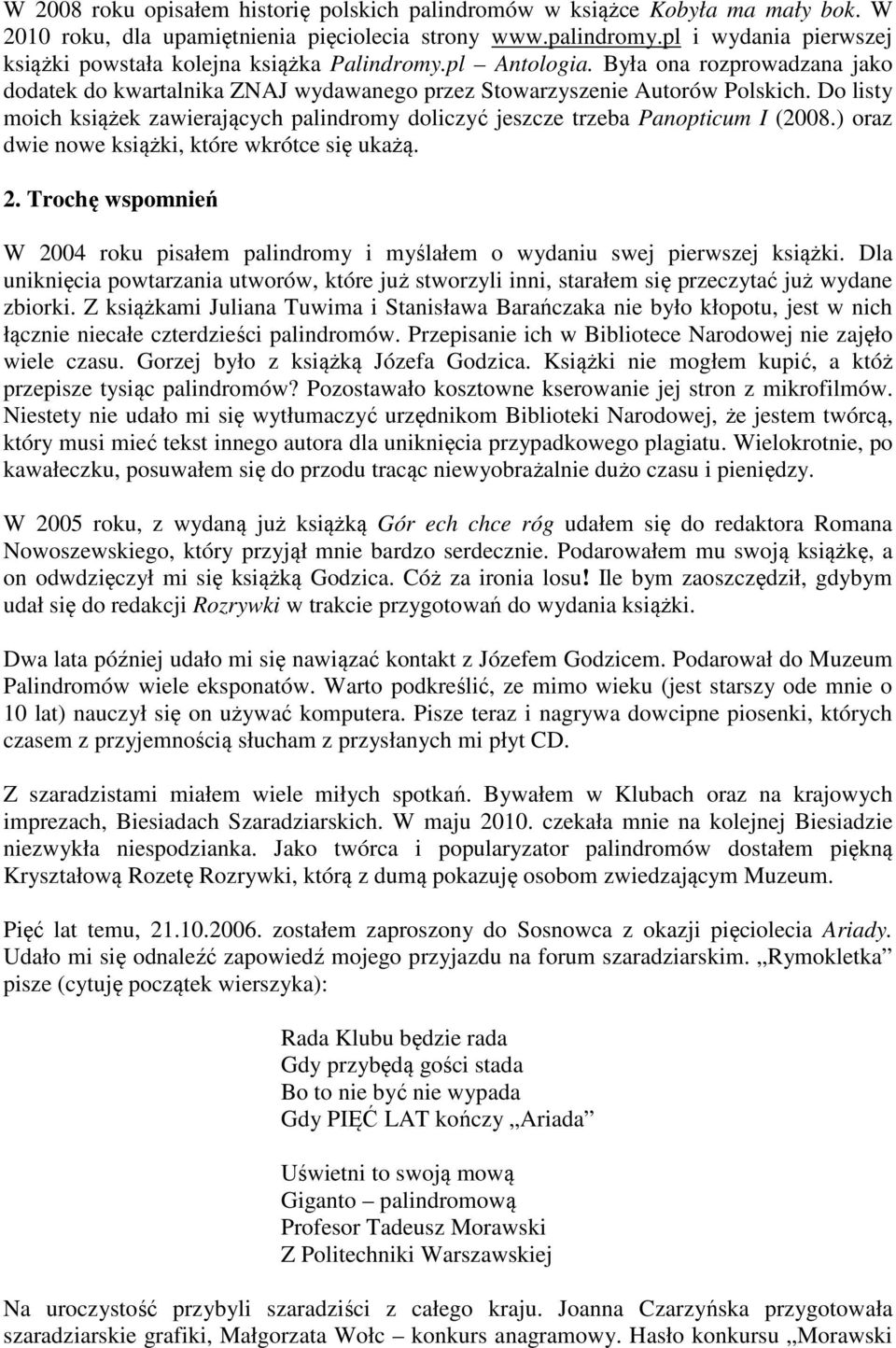 Do listy moich książek zawierających palindromy doliczyć jeszcze trzeba Panopticum I (2008.) oraz dwie nowe książki, które wkrótce się ukażą. 2.