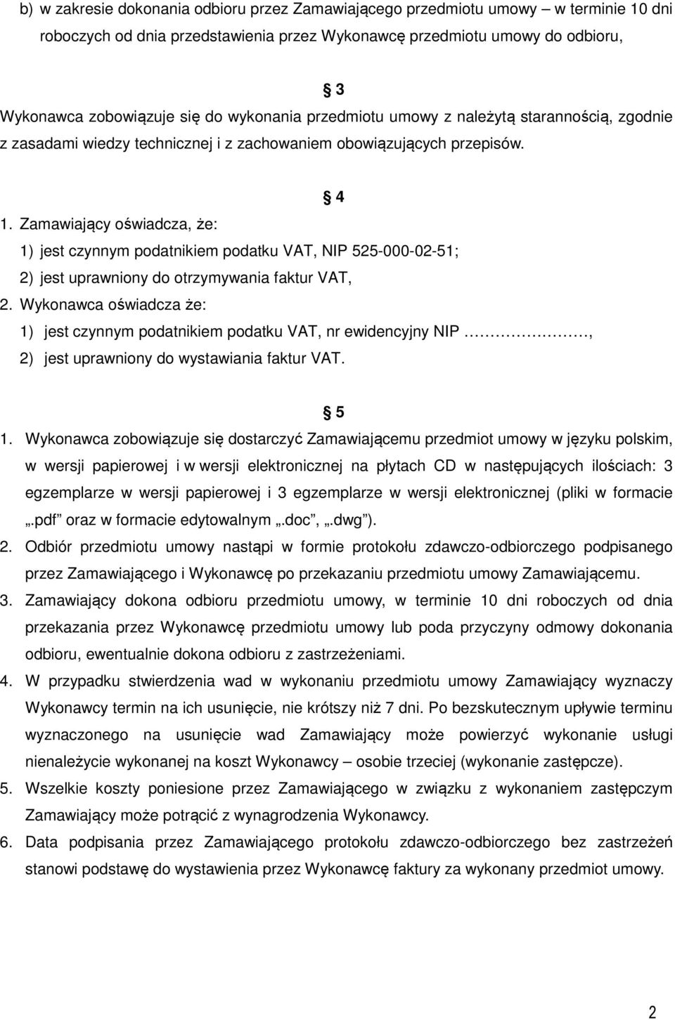 Zamawiający oświadcza, że: 1) jest czynnym podatnikiem podatku VAT, NIP 525-000-02-51; 2) jest uprawniony do otrzymywania faktur VAT, 2.