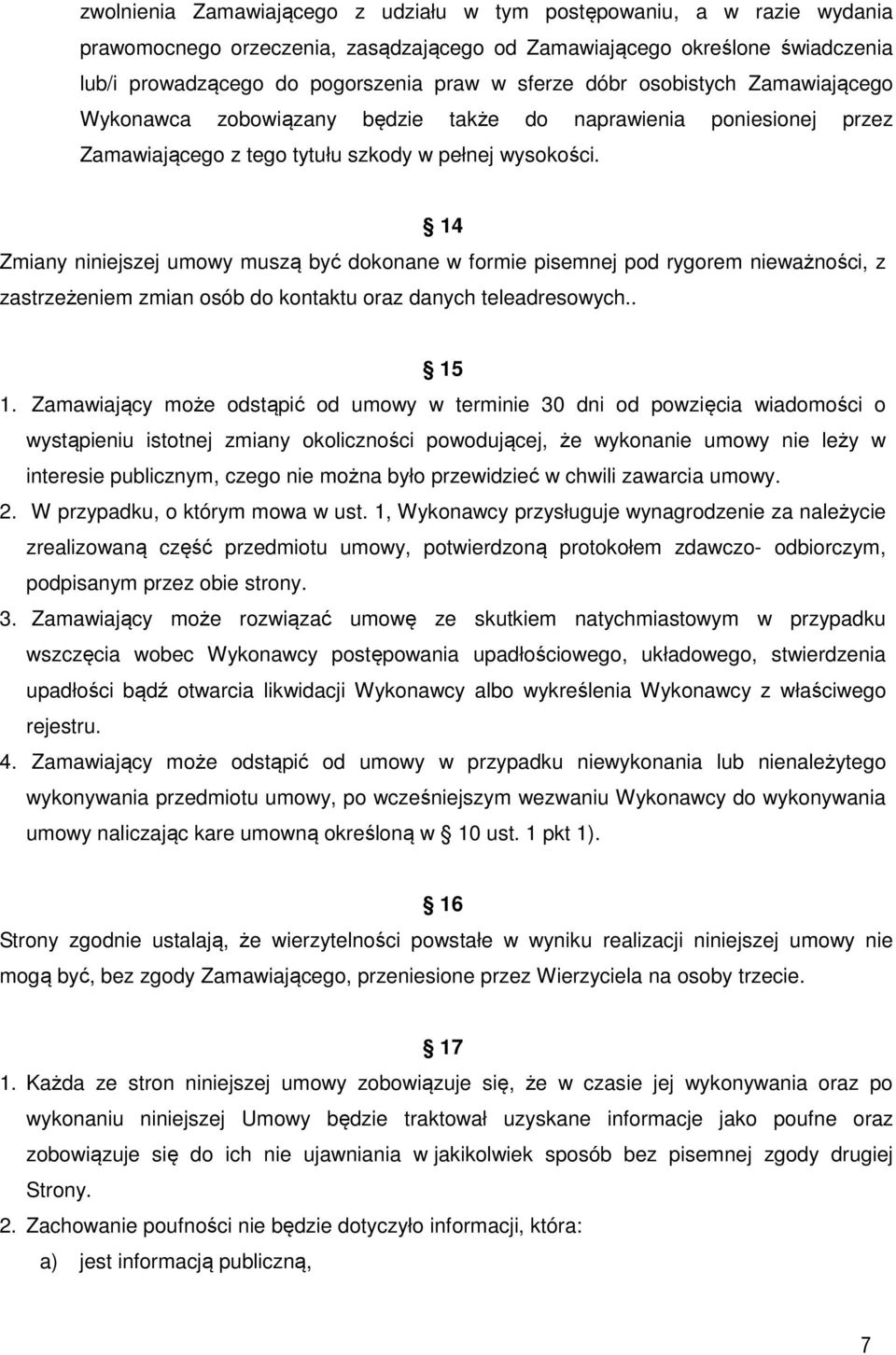 14 Zmiany niniejszej umowy muszą być dokonane w formie pisemnej pod rygorem nieważności, z zastrzeżeniem zmian osób do kontaktu oraz danych teleadresowych.. 15 1.