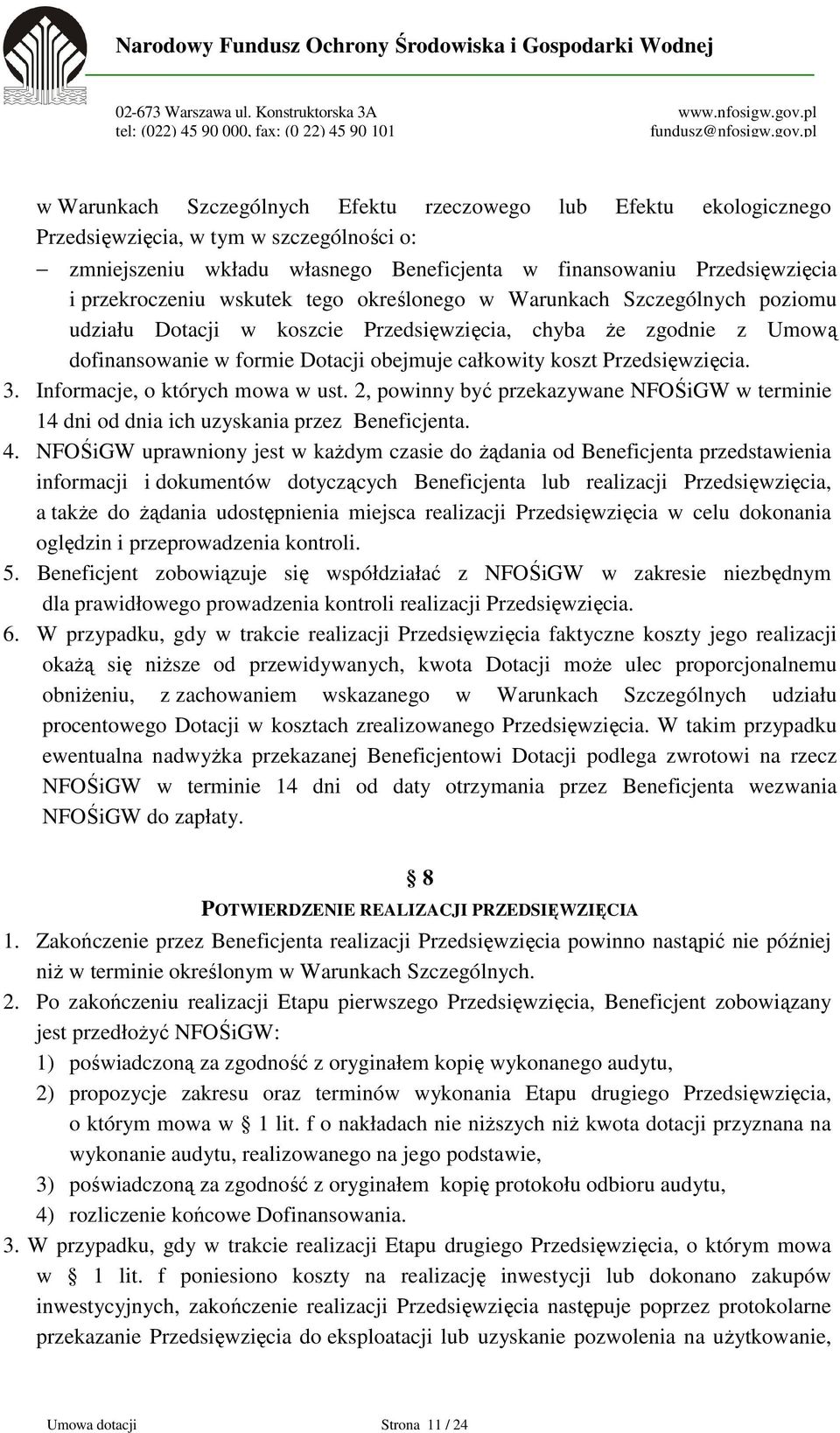 3. Informacje, o których mowa w ust. 2, powinny być przekazywane NFOŚiGW w terminie 14 dni od dnia ich uzyskania przez Beneficjenta. 4.