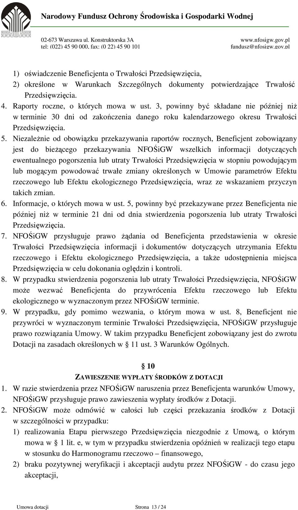 Niezależnie od obowiązku przekazywania raportów rocznych, Beneficjent zobowiązany jest do bieżącego przekazywania NFOŚiGW wszelkich informacji dotyczących ewentualnego pogorszenia lub utraty