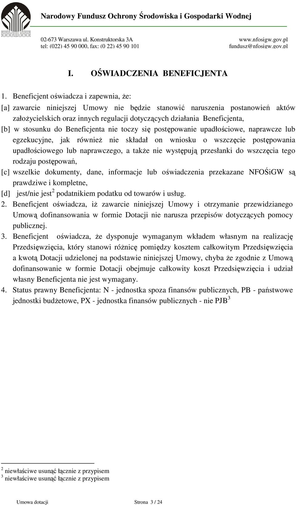 stosunku do Beneficjenta nie toczy się postępowanie upadłościowe, naprawcze lub egzekucyjne, jak również nie składał on wniosku o wszczęcie postępowania upadłościowego lub naprawczego, a także nie