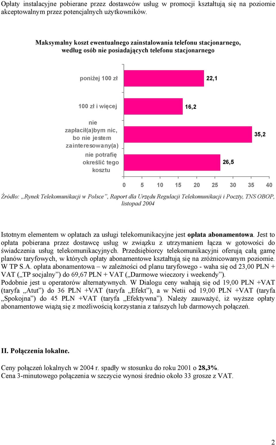 jestem zainteresowany(a) nie potrafię określić tego kosztu 26,5 35,2 0 5 10 15 20 25 30 35 40 Źródło: Rynek Telekomunikacji w Polsce, Raport dla Urzędu Regulacji Telekomunikacji i Poczty, TNS OBOP,