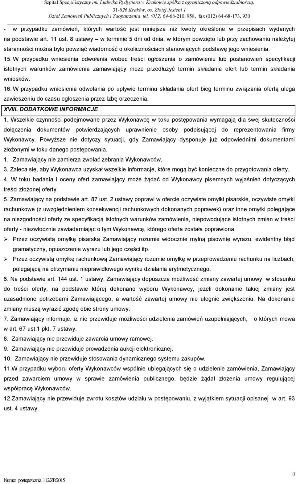 W przypadku wniesienia odwołania wobec treści ogłoszenia o zamówieniu lub postanowień specyfikacji istotnych warunków zamówienia zamawiający może przedłużyć termin składania ofert lub termin