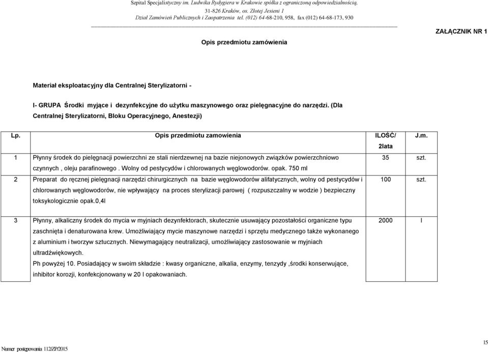 otu zamowienia ILOŚĆ/ 2lata J.m. 1 Płynny środek do pielęgnacji powierzchni ze stali nierdzewnej na bazie niejonowych związków powierzchniowo czynnych, oleju parafinowego.