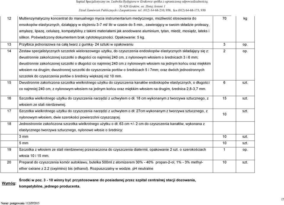 Poświadczony dokumentem brak cytotoksyczności. Opakowanie: 5 kg. 13 Przyłbica jednorazowa na całą twarz z gumką- 24 sztuki w opakowaniu 3 op.