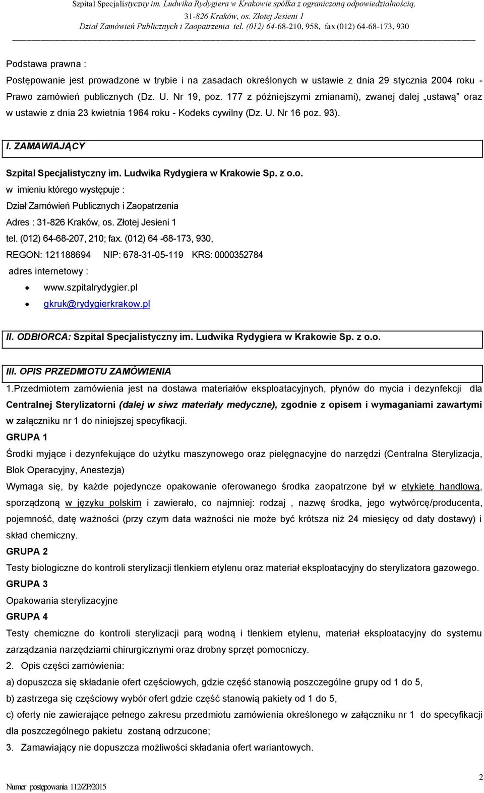 Ludwika Rydygiera w Krakowie Sp. z o.o. w imieniu którego występuje : Dział Zamówień Publicznych i Zaopatrzenia Adres : tel. (012) 64-68-207, 210; fax.