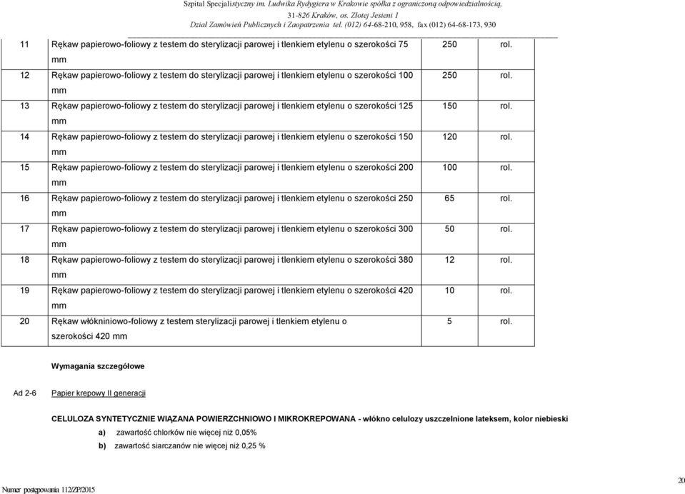 mm 14 Rękaw papierowo-foliowy z testem do sterylizacji parowej i tlenkiem etylenu o szerokości 150 mm 15 Rękaw papierowo-foliowy z testem do sterylizacji parowej i tlenkiem etylenu o szerokości 200