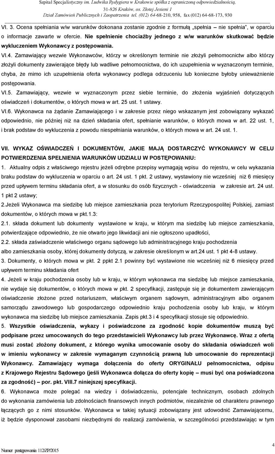 Zamawiający wezwie Wykonawców, którzy w określonym terminie nie złożyli pełnomocnictw albo którzy złożyli dokumenty zawierające błędy lub wadliwe pełnomocnictwa, do ich uzupełnienia w wyznaczonym