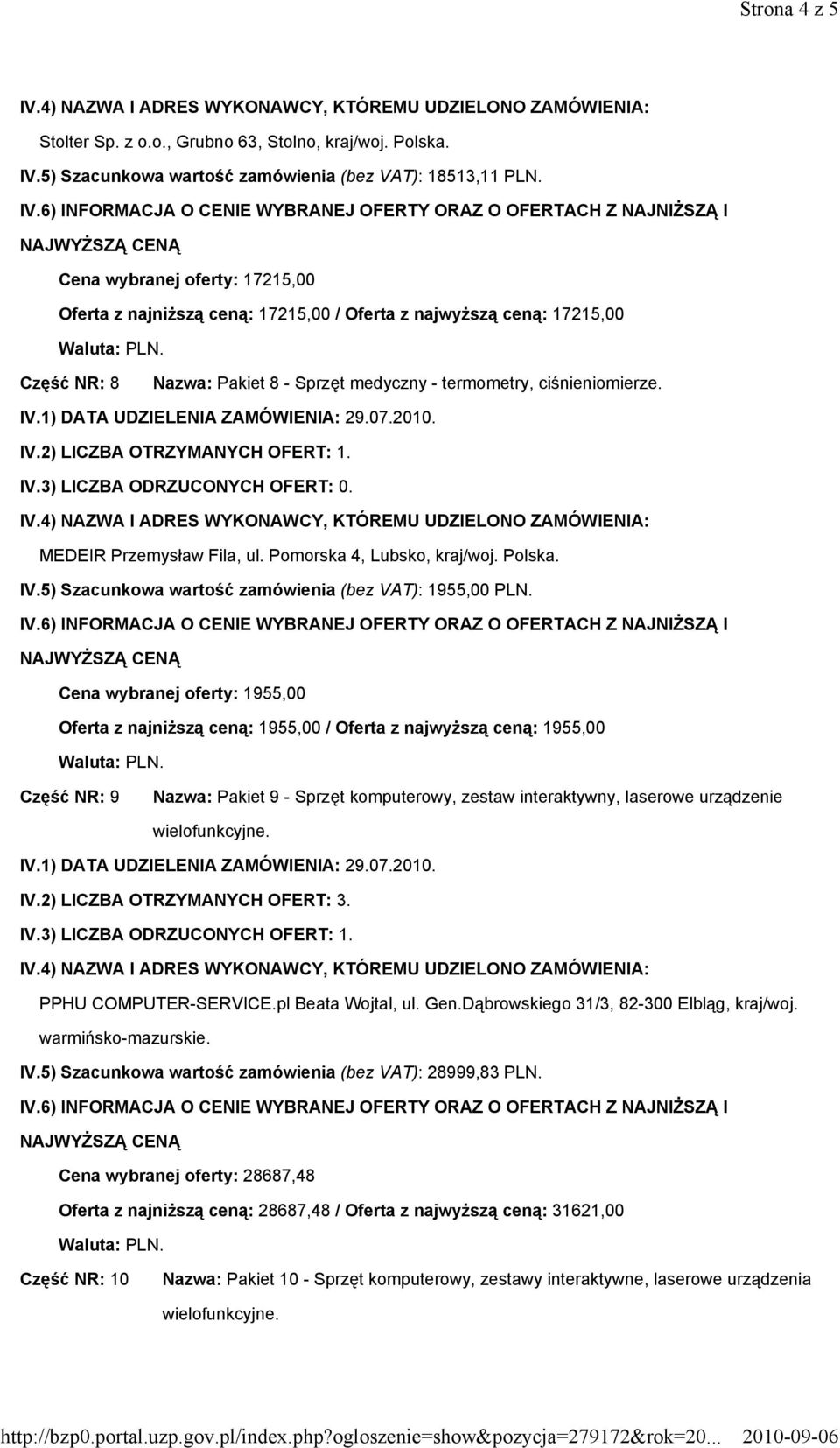 2) LICZBA OTRZYMANYCH OFERT: 1. MEDEIR Przemysław Fila, ul. Pomorska 4, Lubsko, kraj/woj. Polska. IV.5) Szacunkowa wartość zamówienia (bez VAT): 1955,00 PLN.