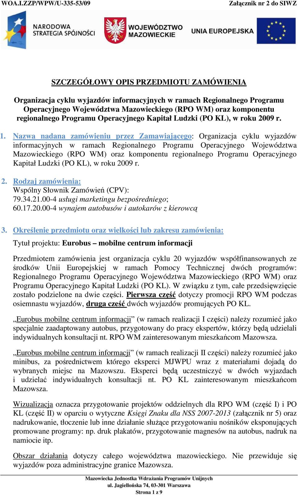 Nazwa nadana zamówieniu przez Zamawiającego: Organizacja cyklu wyjazdów informacyjnych w ramach Regionalnego Programu Operacyjnego Województwa Mazowieckiego (RPO WM) oraz komponentu regionalnego