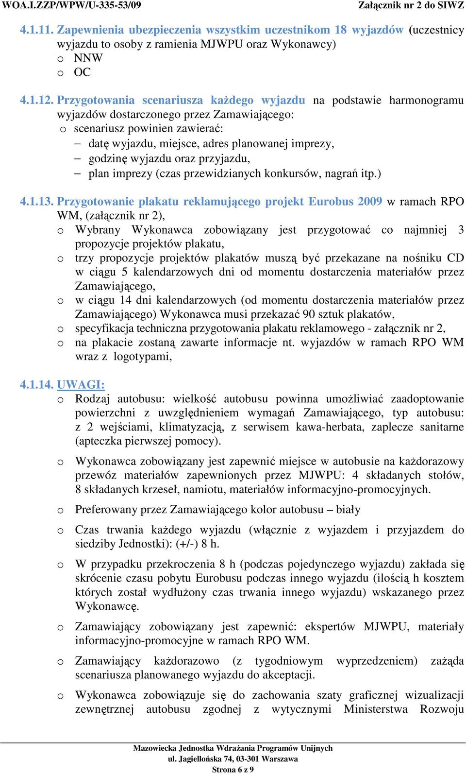 godzinę wyjazdu oraz przyjazdu, plan imprezy (czas przewidzianych konkursów, nagrań itp.) 4.1.13.