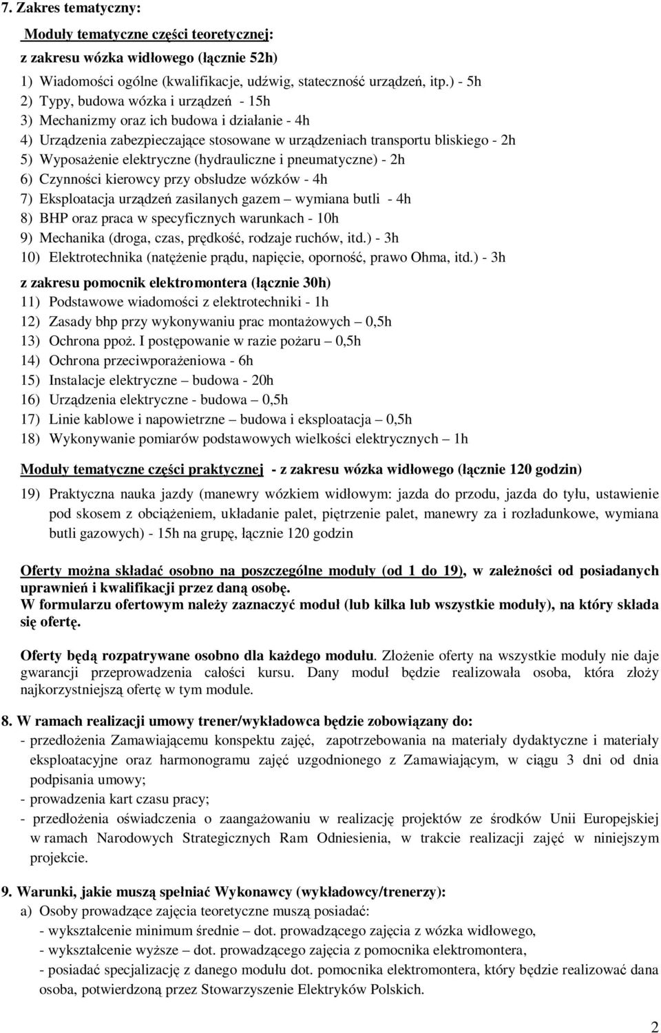 (hydrauliczne i pneumatyczne) - 2h 6) Czynno ci kierowcy przy obs udze wózków - 4h 7) Eksploatacja urz dze zasilanych gazem wymiana butli - 4h 8) BHP oraz praca w specyficznych warunkach - 10h 9)