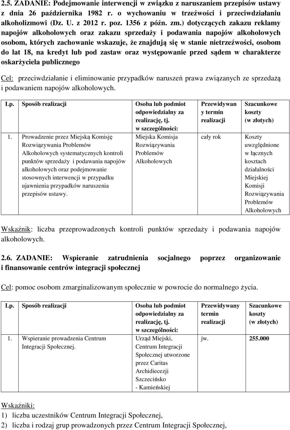 ) dotyczących zakazu reklamy napojów alkoholowych oraz zakazu sprzedaży i podawania napojów alkoholowych osobom, których zachowanie wskazuje, że znajdują się w stanie nietrzeźwości, osobom do lat 18,