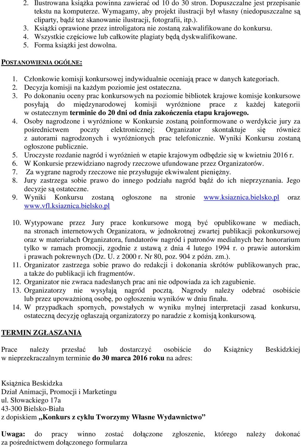 Książki oprawione przez introligatora nie zostaną zakwalifikowane do konkursu. 4. Wszystkie częściowe lub całkowite plagiaty będą dyskwalifikowane. 5. Forma książki jest dowolna.