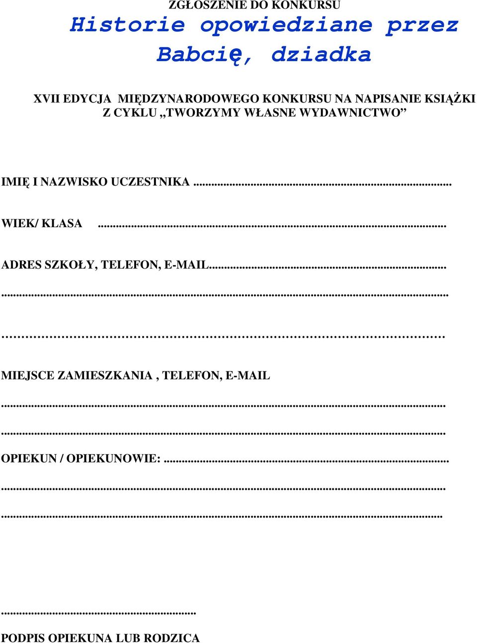 IMIĘ I NAZWISKO UCZESTNIKA... WIEK/ KLASA... ADRES SZKOŁY, TELEFON, E-MAIL.