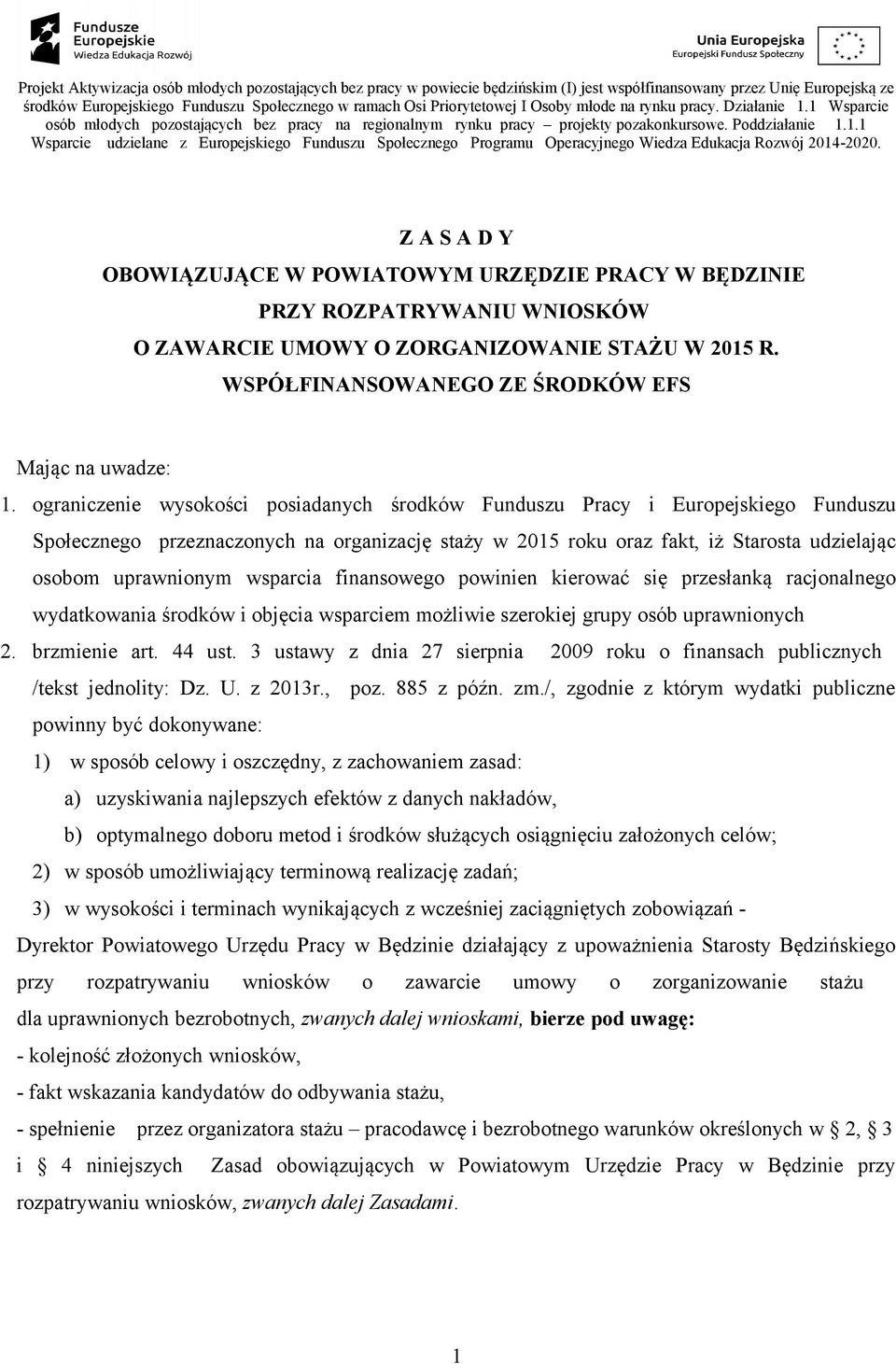 wsparcia finansowego powinien kierować się przesłanką racjonalnego wydatkowania środków i objęcia wsparciem możliwie szerokiej grupy osób uprawnionych 2. brzmienie art. 44 ust.