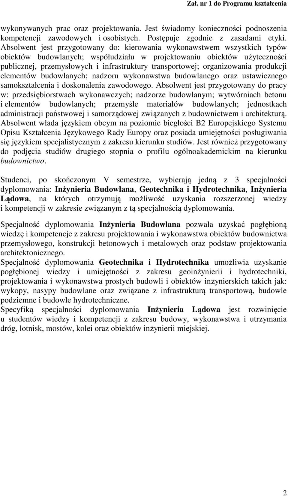 transportowej; organizowania produkcji elementów budowlanych; nadzoru wykonawstwa budowlanego oraz ustawicznego samokształcenia i doskonalenia zawodowego.