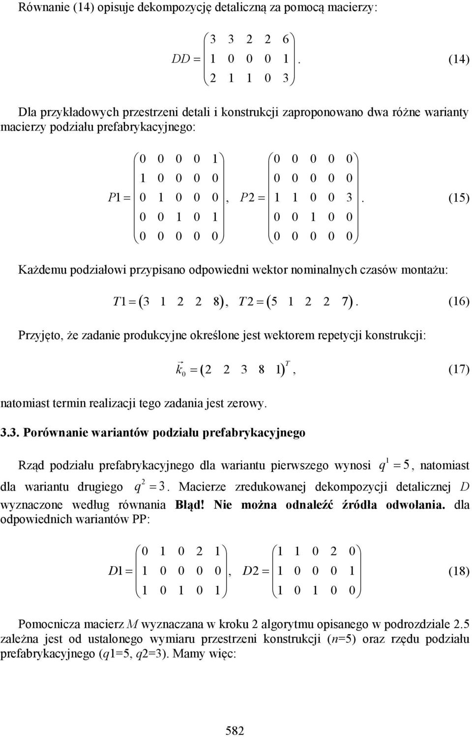 (15) 0 0 1 0 1 0 0 1 0 0 0 0 0 0 0 0 0 0 0 0 Każdemu podzałow przypsano odpowedn wektor nomnalnych czasów montażu: T T1 3 1 2 2 8, 2 5 1 2 2 7.