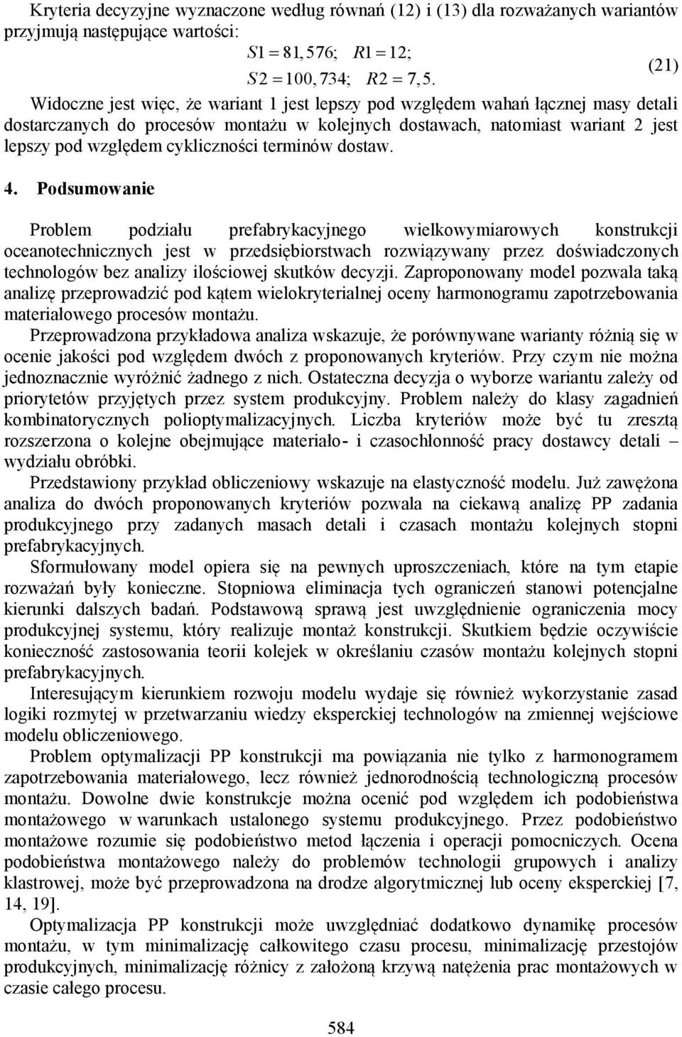 dostaw. 4. Podsumowane Problem podzału prefabrykacynego welkowymarowych konstrukc oceanotechncznych est w przedsęborstwach rozwązywany przez dośwadczonych technologów bez analzy loścowe skutków decyz.