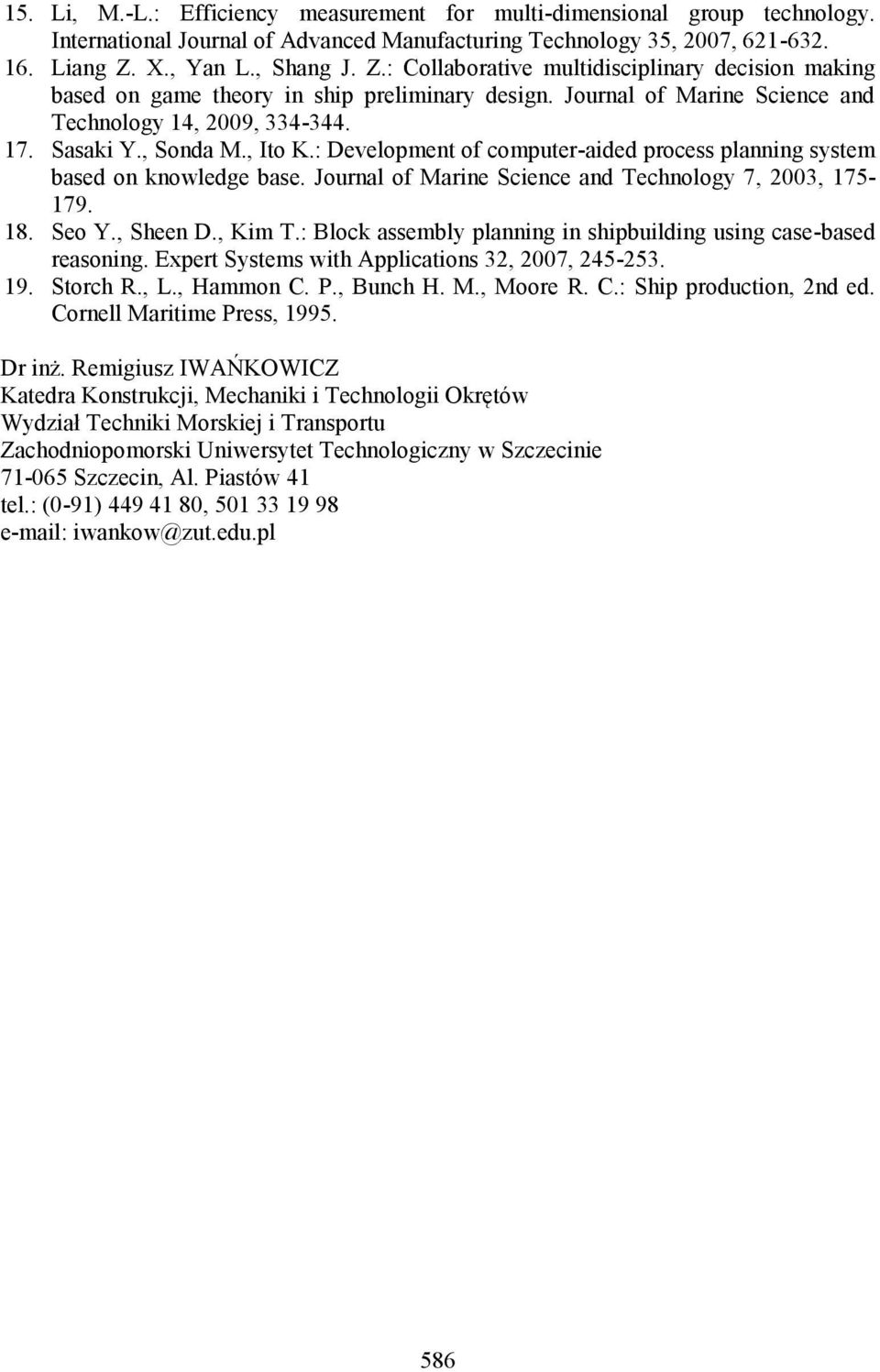 : Development of computer-aded process plannng system based on knowledge base. Journal of Marne Scence and Technology 7, 2003, 175-179. 18. Seo Y., Sheen D., Km T.