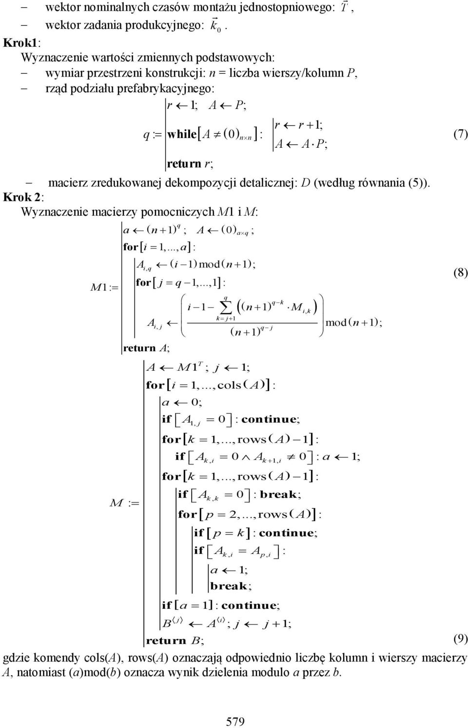 zredukowane dekompozyc detalczne: D (według równana (5)). Krok 2: Wyznaczene macerzy pomocnczych M1 M: q a n 1 ; A 0 aq; for 1,..., a : A 1 mod n 1 ; q, M1: for q1,.