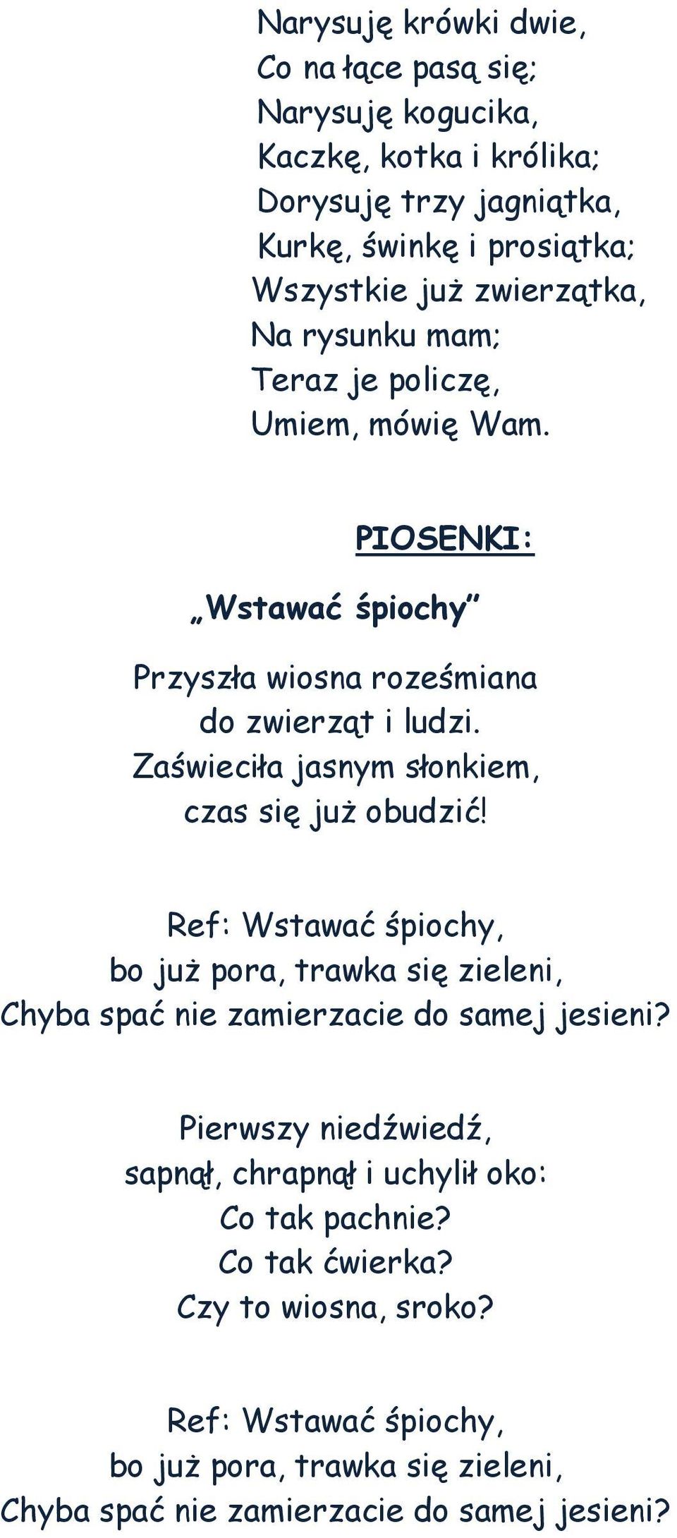 Zaświeciła jasnym słonkiem, czas się już obudzić! Ref: Wstawać śpiochy, bo już pora, trawka się zieleni, Chyba spać nie zamierzacie do samej jesieni?