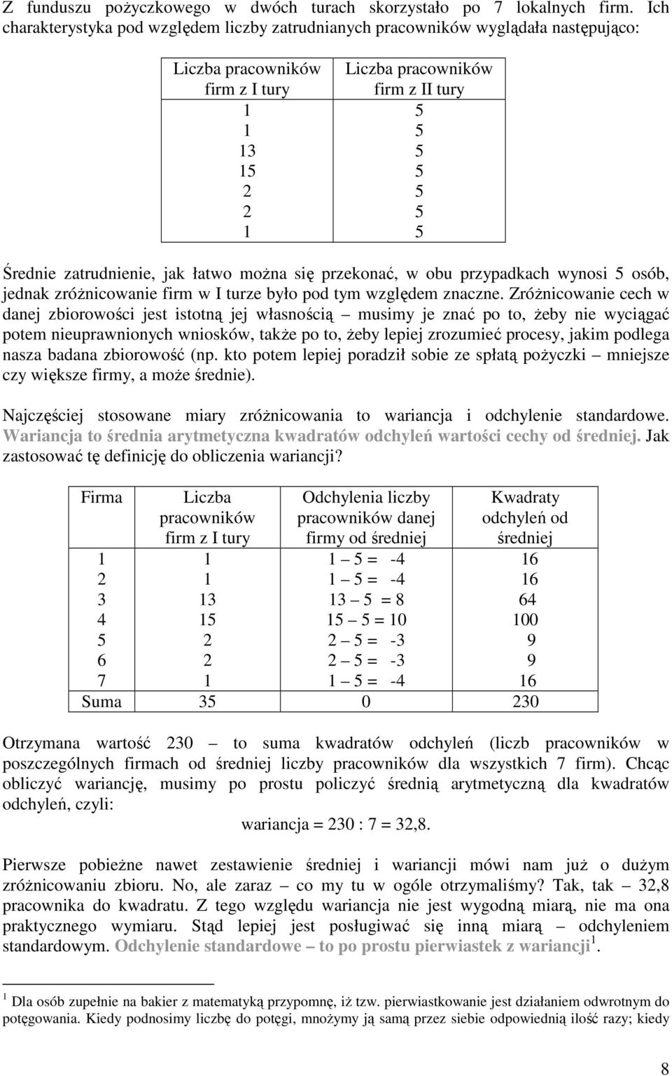 przekonać, w obu przypadkach wynosi osób, jednak zróŝnicowanie firm w I turze było pod tym względem znaczne.