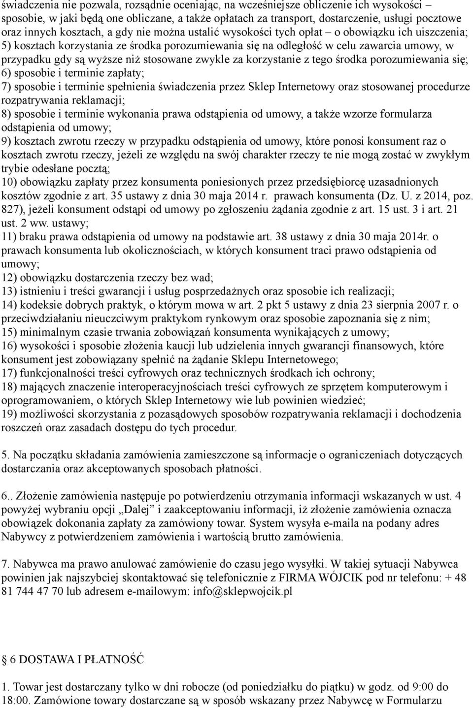 niż stosowane zwykle za korzystanie z tego środka porozumiewania się; 6) sposobie i terminie zapłaty; 7) sposobie i terminie spełnienia świadczenia przez Sklep Internetowy oraz stosowanej procedurze