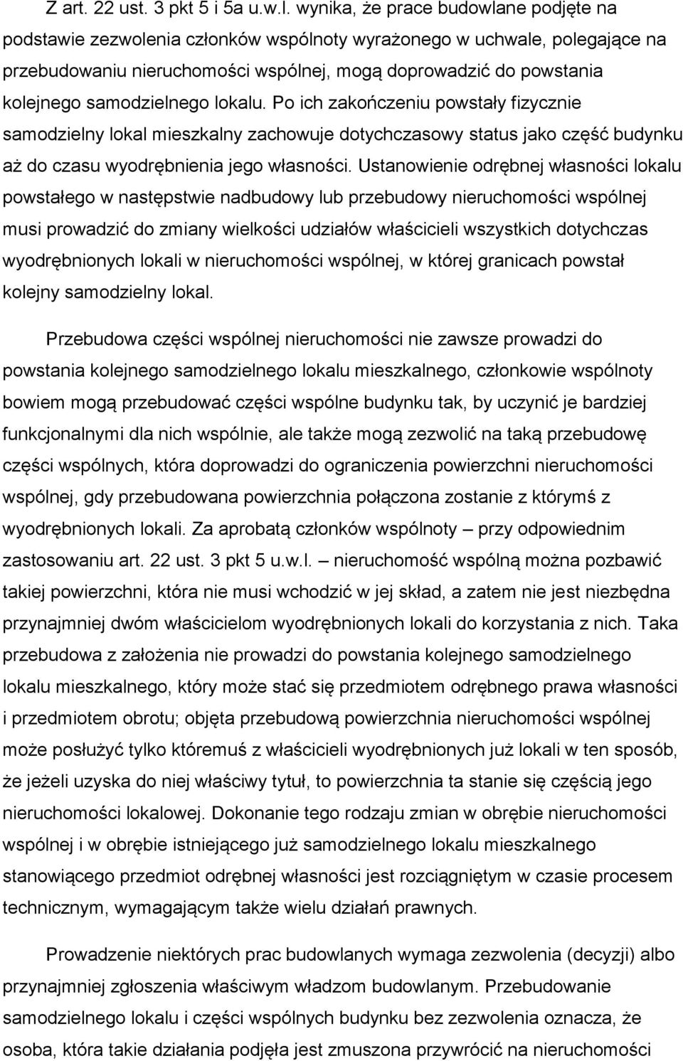 samodzielnego lokalu. Po ich zakończeniu powstały fizycznie samodzielny lokal mieszkalny zachowuje dotychczasowy status jako część budynku aż do czasu wyodrębnienia jego własności.