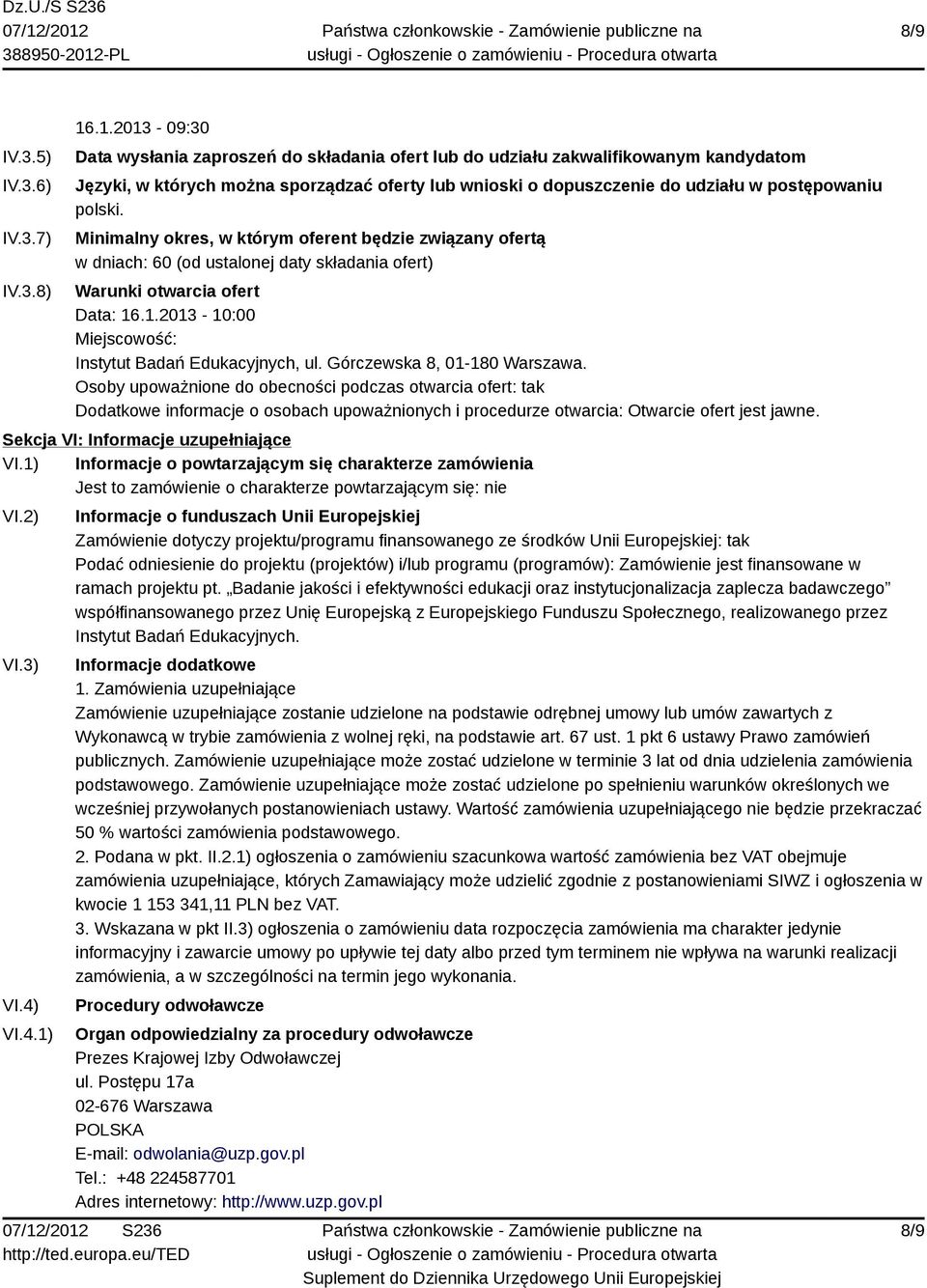 polski. Minimalny okres, w którym oferent będzie związany ofertą w dniach: 60 (od ustalonej daty składania ofert) Warunki otwarcia ofert Data: 16