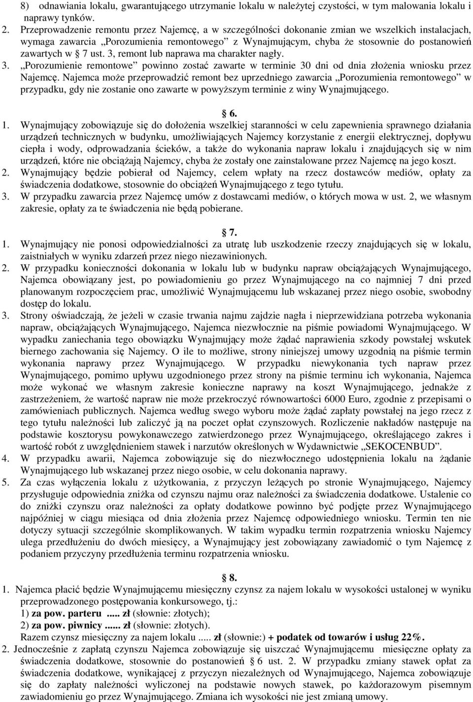 zawartych w 7 ust. 3, remont lub naprawa ma charakter nagły. 3. Porozumienie remontowe powinno zostać zawarte w terminie 30 dni od dnia złoŝenia wniosku przez Najemcę.