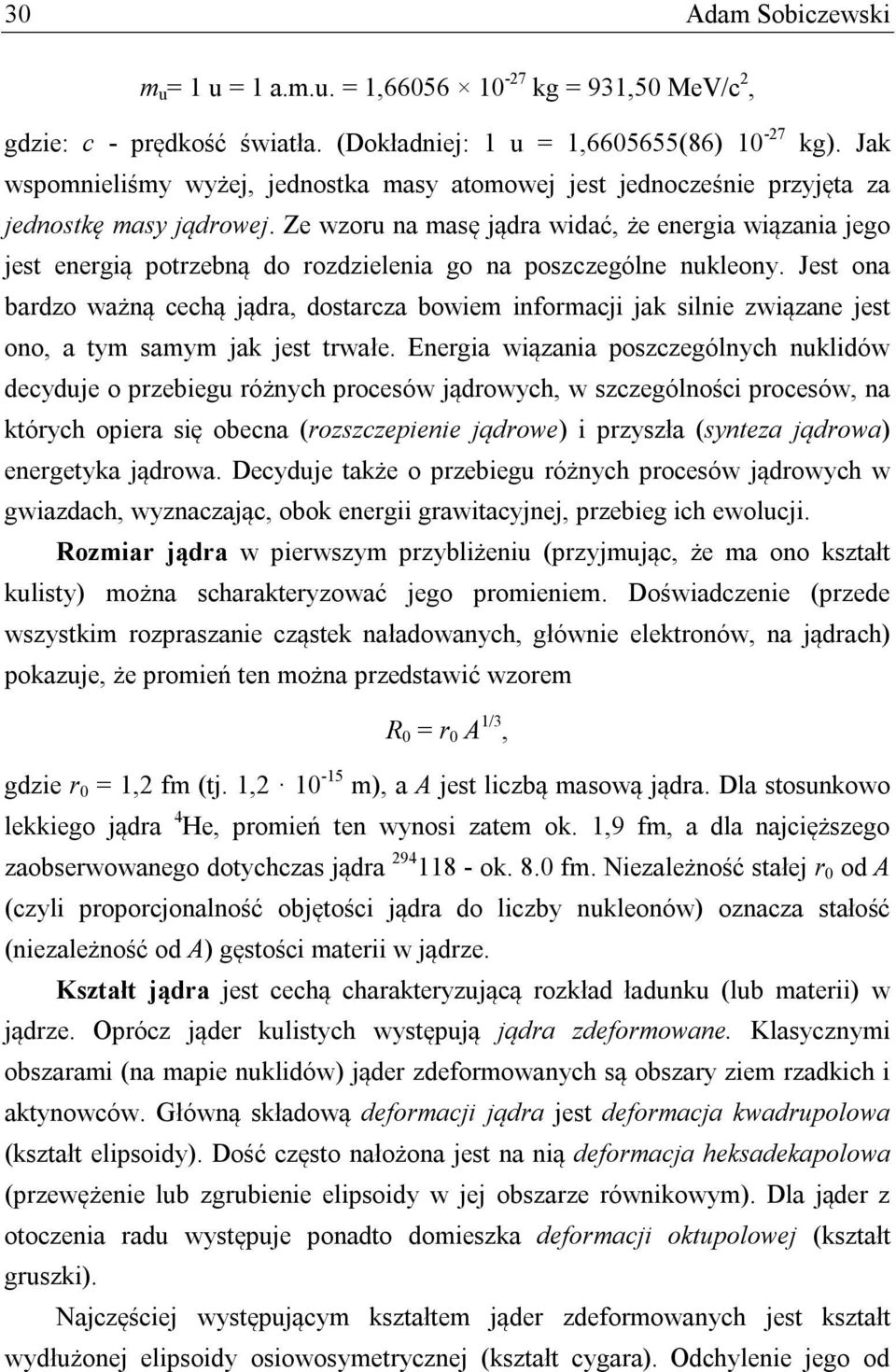 Ze wzoru na masę jądra widać, że energia wiązania jego jest energią potrzebną do rozdzielenia go na poszczególne nukleony.