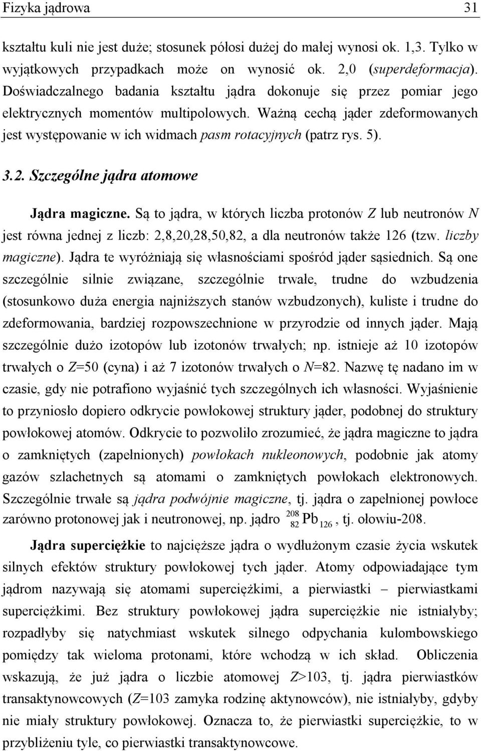 Ważną cechą jąder zdeformowanych jest występowanie w ich widmach pasm rotacyjnych (patrz rys. 5). 3.2. Szczególne jądra atomowe Jądra magiczne.