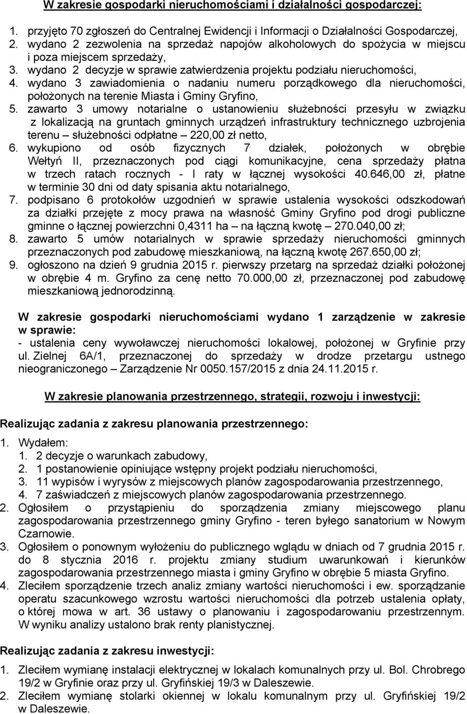 wydano 3 zawiadomienia o nadaniu numeru porządkowego dla nieruchomości, położonych na terenie Miasta i Gminy Gryfino, 5.