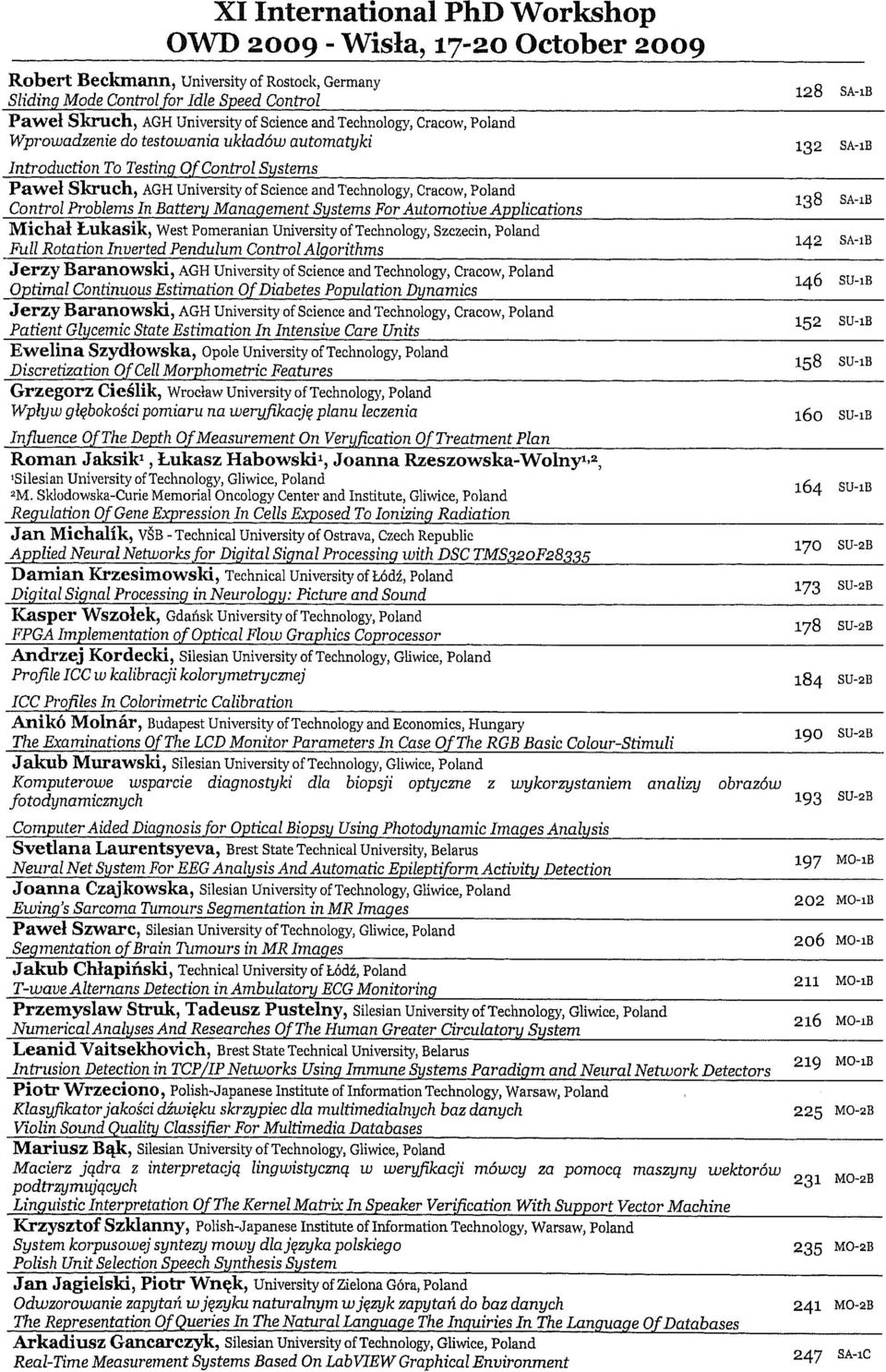 Management Systems ForAutomotive Applications Michal Lukasik, West Pomeranian University of Technology, Szczecin, Poland Fuli Rotation Inverted Pendulum Control Algorithms Jerzy Baranowski, AGH