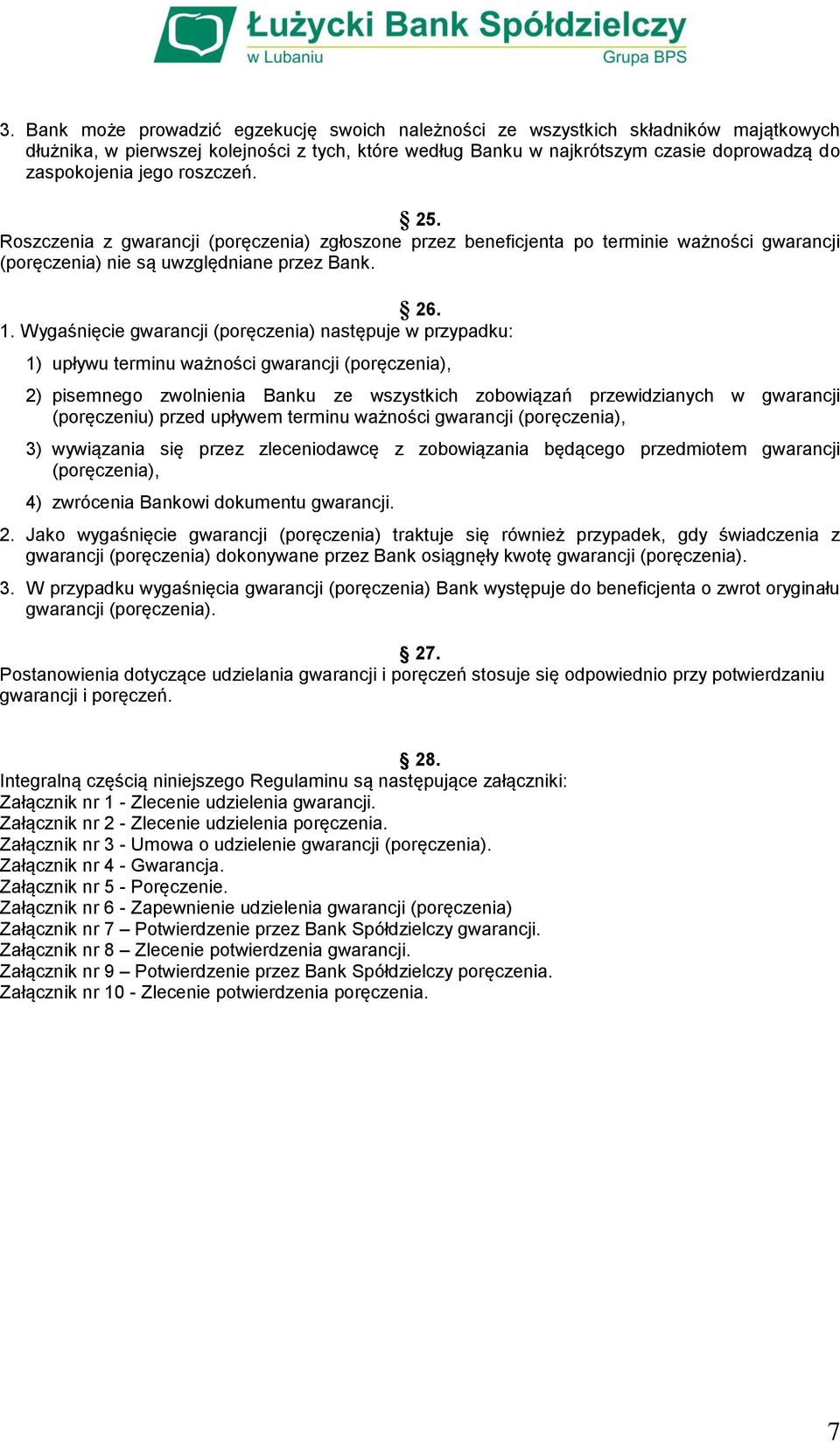 Wygaśnięcie gwarancji (poręczenia) następuje w przypadku: 1) upływu terminu ważności gwarancji (poręczenia), 2) pisemnego zwolnienia Banku ze wszystkich zobowiązań przewidzianych w gwarancji