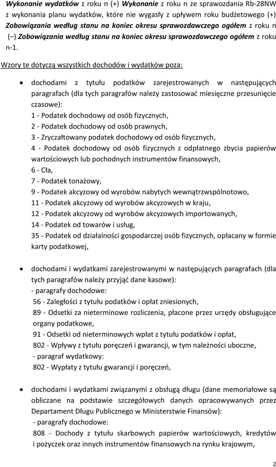 Wzory te dotyczą wszystkich dochodów i wydatków poza: dochodami z tytułu podatków zarejestrowanych w następujących paragrafach (dla tych paragrafów należy zastosować miesięczne przesunięcie czasowe):