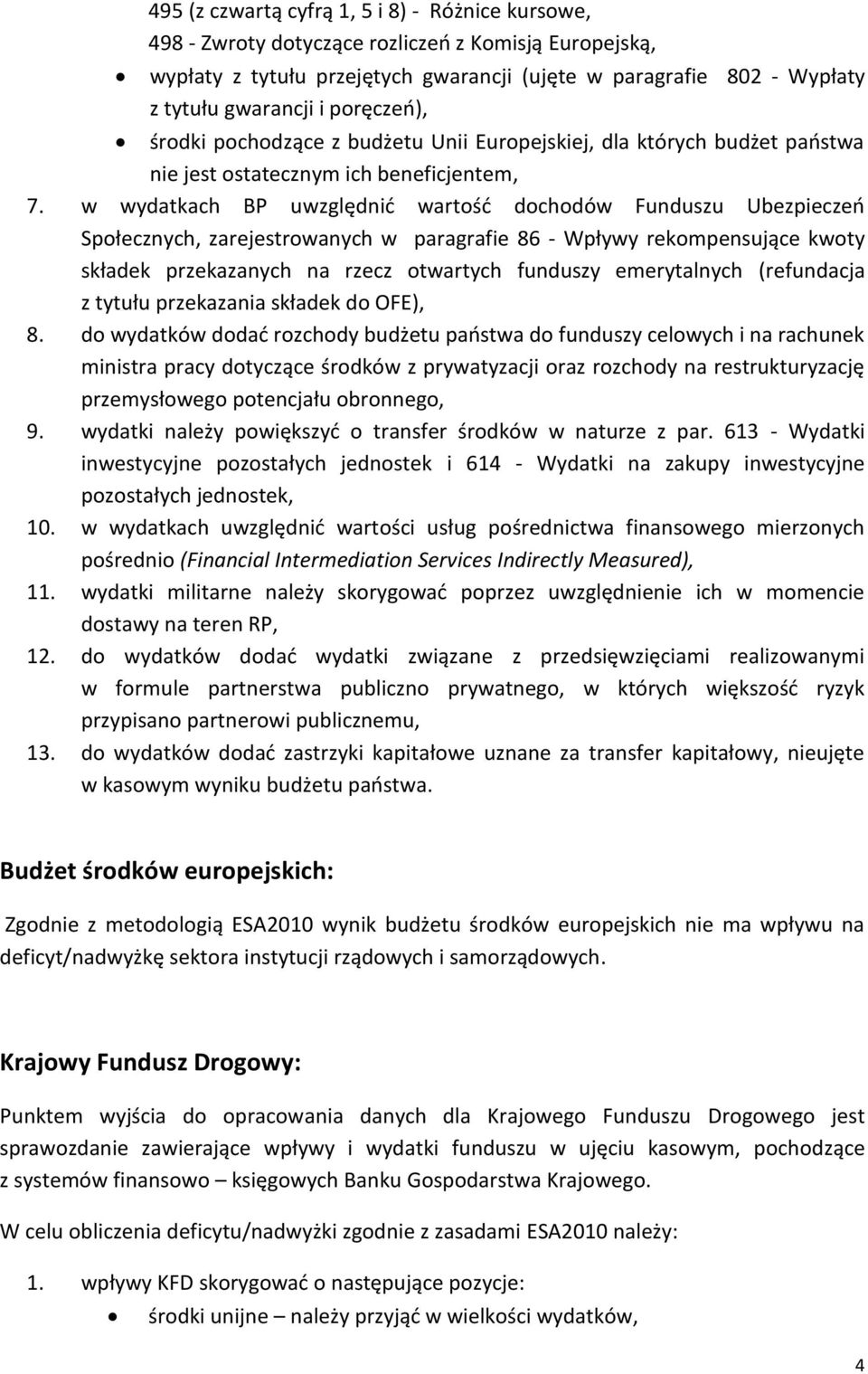 w wydatkach BP uwzględnić wartość dochodów Funduszu Ubezpieczeń Społecznych, zarejestrowanych w paragrafie 86 - Wpływy rekompensujące kwoty składek przekazanych na rzecz otwartych funduszy