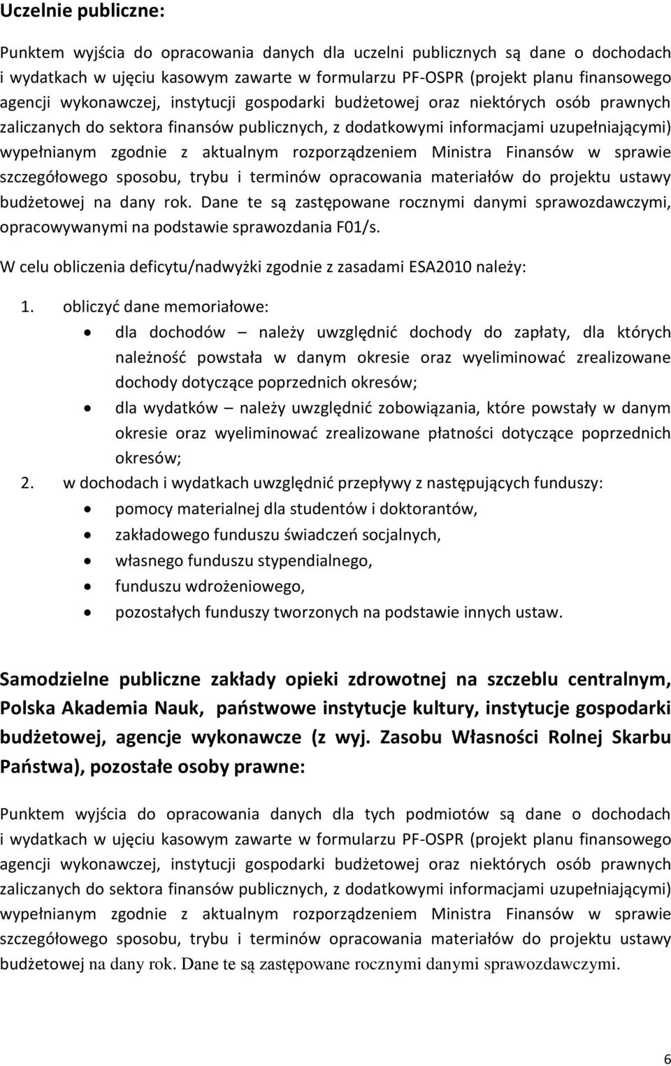 rozporządzeniem Ministra Finansów w sprawie szczegółowego sposobu, trybu i terminów opracowania materiałów do projektu ustawy budżetowej na dany rok.