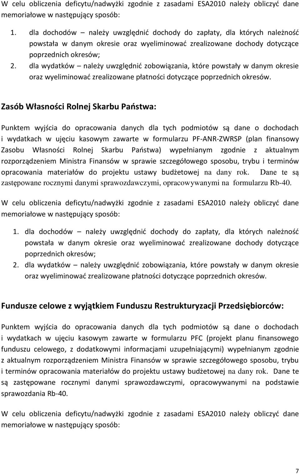 dla wydatków należy uwzględnić zobowiązania, które powstały w danym okresie oraz wyeliminować zrealizowane płatności dotyczące poprzednich okresów.