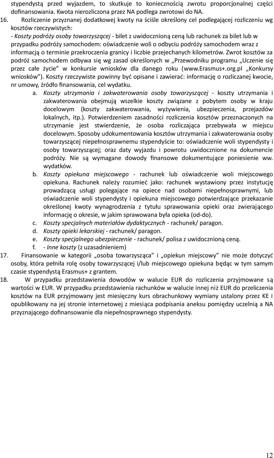 bilet lub w przypadku podróży samochodem: oświadczenie woli o odbyciu podróży samochodem wraz z informacją o terminie przekroczenia granicy i liczbie przejechanych kilometrów.