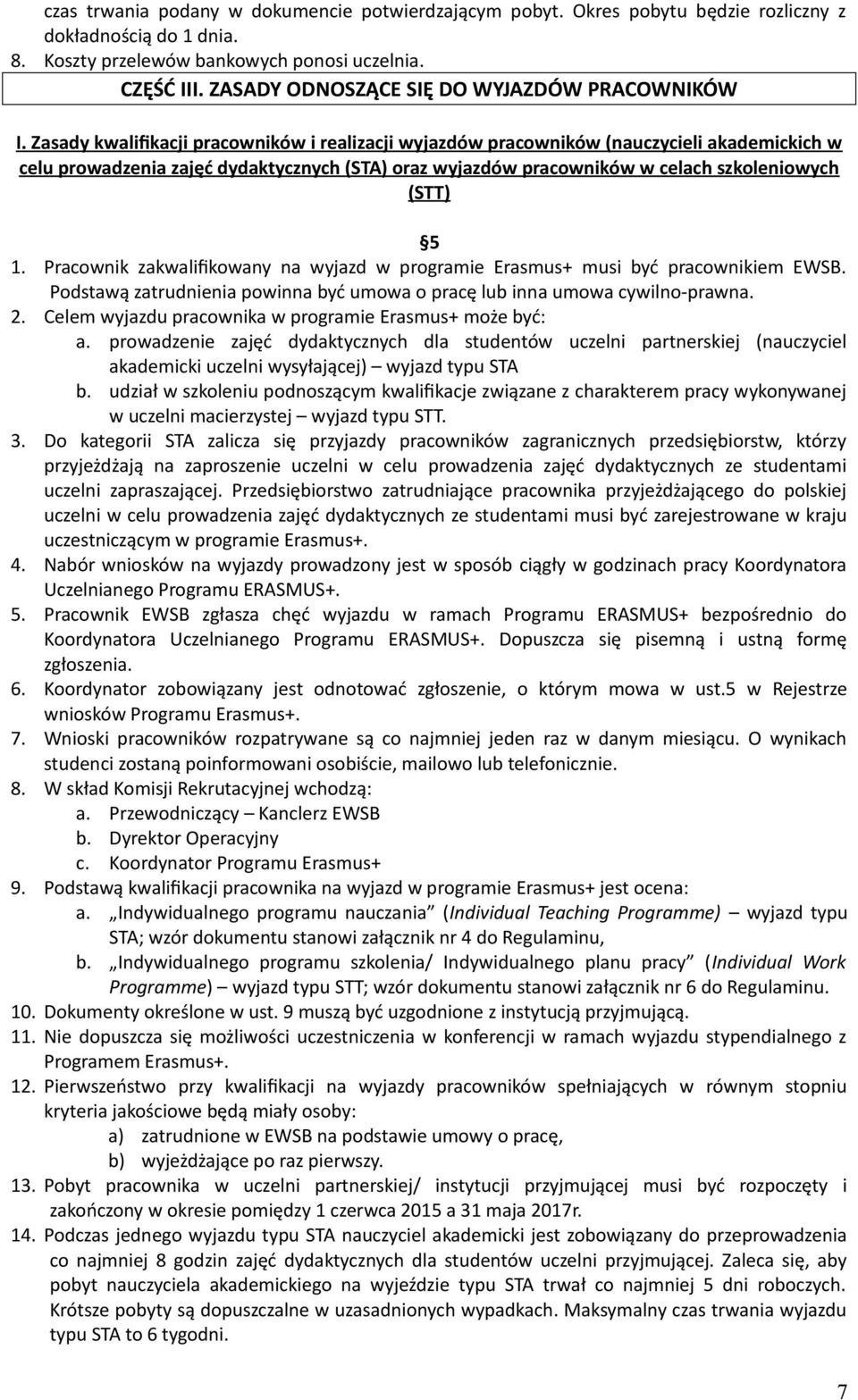 Zasady kwalifikacji pracowników i realizacji wyjazdów pracowników (nauczycieli akademickich w celu prowadzenia zajęć dydaktycznych (STA) oraz wyjazdów pracowników w celach szkoleniowych (STT) 5 1.