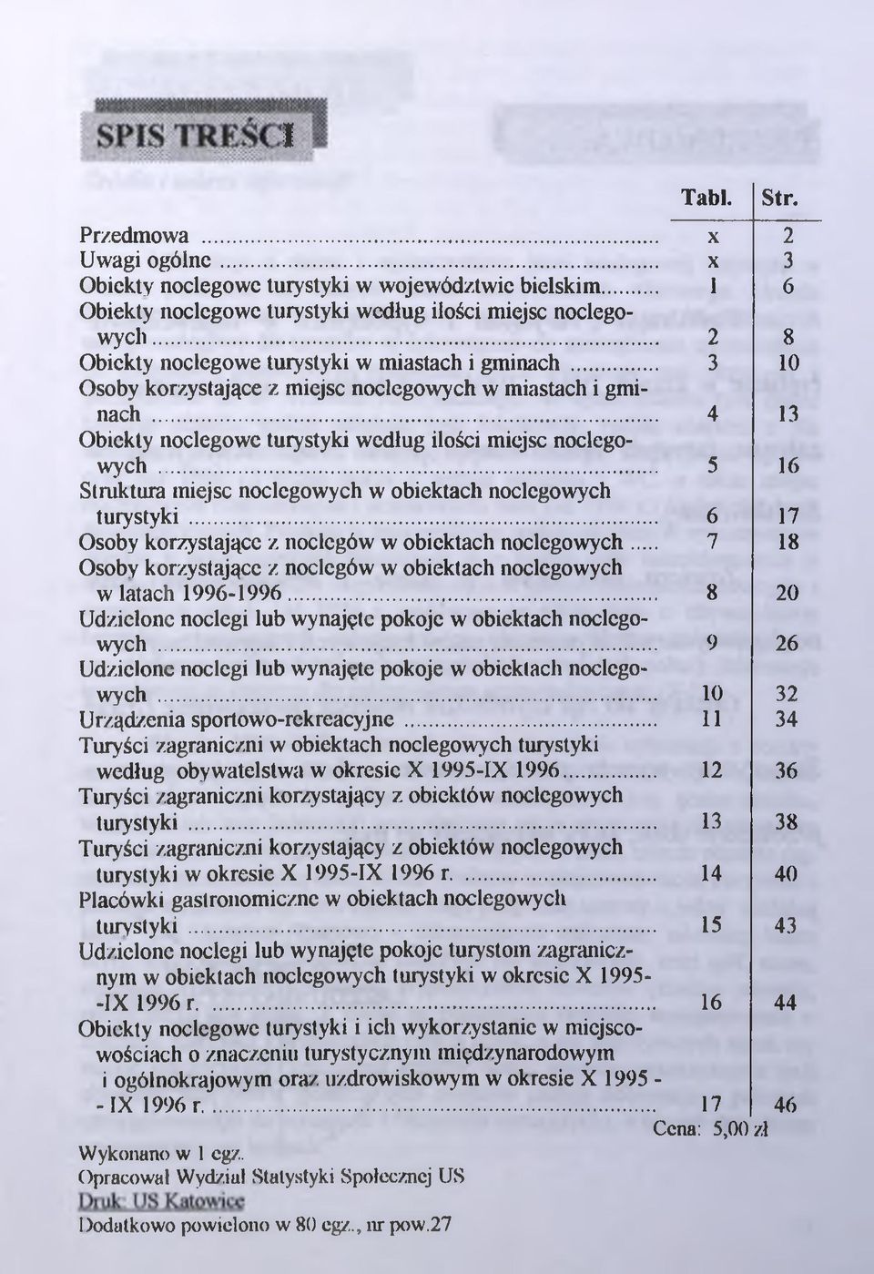 .. 5 16 Struktura miejsc noclegowych w obiektach noclegowych turystyki... 6 17 Osoby korzystające z noclegów w obiektach noclegowych.