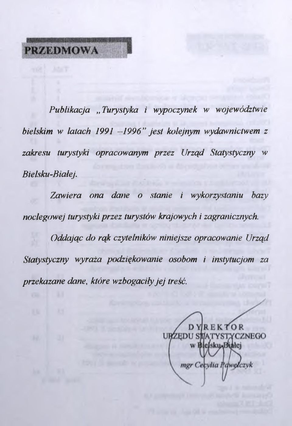 Zawiera ona dane o stanie i wykorzystaniu bazy noclegowej turystyki przez turystów krajowych i zagranicznych.