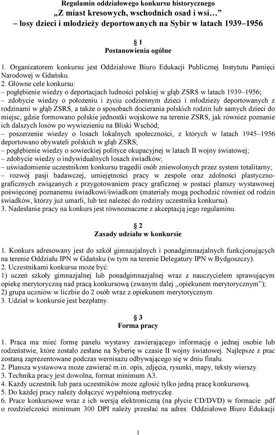 Główne cele konkursu: pogłębienie wiedzy o deportacjach ludności polskiej w głąb ZSRS w latach 1939 1956; zdobycie wiedzy o położeniu i życiu codziennym dzieci i młodzieży deportowanych z rodzinami w